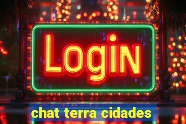 chat terra cidades